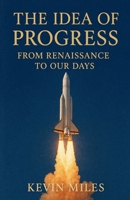 The Idea of Progress: From Renaissance to Our Days B0GNDYXHNH Book Cover