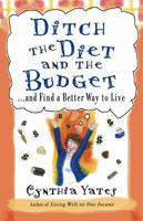 Ditch the Diet and the Budget and Find a Better Way to Live 0736914609 Book Cover