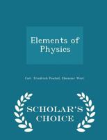 Elements of Physics - Scholar's Choice Edition 1298294525 Book Cover