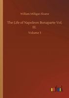 Life of Napoleon Bonaparte Volume 3 9354004717 Book Cover