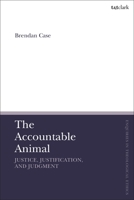 The Accountable Animal: Justice, Justification, and Judgment 0567697703 Book Cover