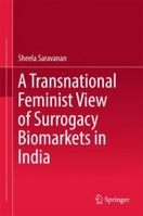 A Transnational Feminist View of Surrogacy Biomarkets in India 9811338981 Book Cover