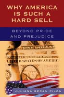 Why America Is Such a Hard Sell: Beyond Pride and Prejudice 0742551490 Book Cover