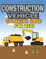 Construction Vehicle Coloring Book for Kids: Construction Vehicle Coloring Book B09TJTMYG9 Book Cover