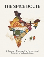 The Spice Route: A Journey Through the Flavors and Aromas of Indian Cuisine B0BZFP2SSF Book Cover