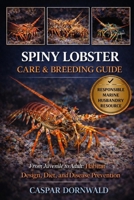 SPINY LOBSTER CARE & BREEDING GUIDE: From Juvenile to Adult: Habitat Design, Diet, and Disease Prevention B0GKS2X6RN Book Cover