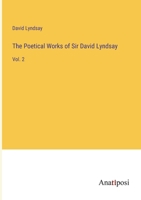 The Poetical Works of Sir David Lyndsay: Vol. 2 338213196X Book Cover