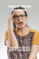 Vagus Nerve Damage: Causes Of Vagus Nerve Disorders: Types Of Vagus Nerve Disorders B0914PW7KX Book Cover