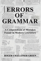Errors of Grammar: A Compendium of Mistakes Found in Modern Literature 1398430544 Book Cover