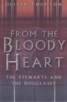 From the Bloody Heart: The Stewarts and the Douglases 0750930780 Book Cover