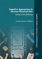 Cognitive Approaches to German Historical Film: Seeing is Not Believing 3319393170 Book Cover