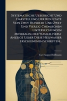 Systematische Uebersicht Und Darstellung Der Resultate Von Zwey Hundert Und Zwey Und Vierzig Chemischen Untersuchungen Mineralischer Wasser, Nebst ... Erschienenen Schriften... (German Edition) 1024892549 Book Cover