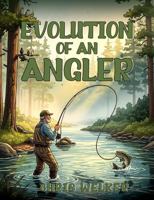 Evolution of an Angler B0GNS3GSWF Book Cover
