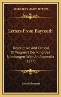 Letters from Bayreuth: Descriptive and Critical of Wagner's Der Ring Des Nibelungen 3337386695 Book Cover