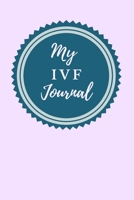 My IVF Journal: A Beautiful Fertility and IVF Journal To Write In. 1656258811 Book Cover