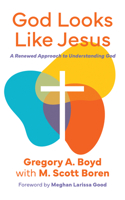 God Looks Like Jesus: A Renewed Approach to Understanding God 1513815512 Book Cover