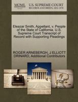 Eleazar Smith, Appellant, v. People of the State of California. U.S. Supreme Court Transcript of Record with Supporting Pleadings 1270445812 Book Cover