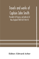 Travels and works of Captain John Smith; President of Virginia, and admiral of New England 1580-1631 9354182704 Book Cover