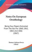 Notes On European Ornithology: Being Four Papers Extracted From The Ibis For 1860, 1862, 1865, And 1866 1164842439 Book Cover