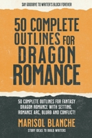 50 Complete Outlines for Dragon Romance Novels: Romance Story Ideas and Complete Outlines with prompts, blurbs, conflict, character development and ... Complete Romance Writer's Outline Handbooks) B0CPSQP3PS Book Cover