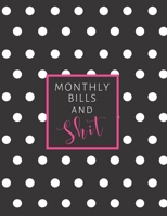 Monthly Bills and Shit: Monthly and Weekly Budgeting Workbook for Organizing Finances White Polka Dots on Black B084G19K3P Book Cover