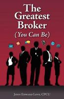 The Greatest Broker: (you Can Be) 1453860142 Book Cover