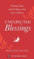 Unexpected Blessings: Finding Hope and Healing in the Face of Illness 1591942381 Book Cover
