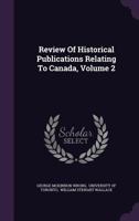 Review of Historical Publications Relating to Canada, Vol. 2: Publications of the Year 1897 1286317568 Book Cover