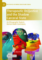 Therapeutic (In)justice and the Shadow Carceral State: An Ethnographic Study of Violence in Mental Health Courts (The Politics of Mental Health and Illness) 3032161851 Book Cover