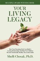 Your Living Legacy: How Your Parenting Style Shapes the Future for You and Your Child 1506909086 Book Cover