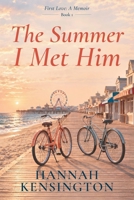 The Summer I Met Him (First Love: A Memoir) B0H5M2D3H1 Book Cover