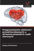 Prognozowanie zdolności przedchorobowych u afroamerykańskich osób starszych 6209453287 Book Cover