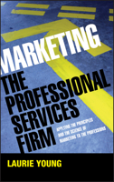 Marketing the Professional Services Firm: Applying the Principles and the Science of Marketing to the Professions 0470011734 Book Cover
