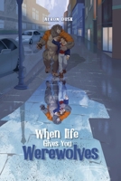 When Life Gives You Werewolves 1737843366 Book Cover