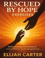Rescued By Hope Exercises: Understanding and Putting the works of Janine Guido into good use B0FVYDPDPK Book Cover
