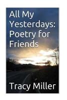 All My Yesterdays: Poetry for Friends 1533647062 Book Cover