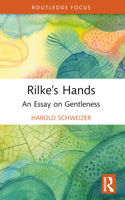 Rilke's Hands: An Essay on Gentleness 103238509X Book Cover
