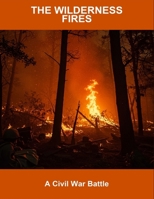 The Wilderness Fires: A Civil War Battle B0FTVC6QGW Book Cover