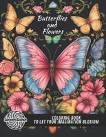 Butterflies and Flowers: An Adult Coloring Book of Butterflies, Flowers, And Stress-Relieving Landscapes in a Journey to Calm Your Mind And Help Get Rid of Anxiety B0CS9R3761 Book Cover