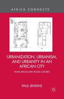 Urbanization, Urbanism, and Urbanity in an African City: Home Spaces and House Cultures 1349479144 Book Cover