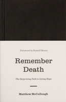 Remember Death: The Surprising Path to Living Hope 1433560534 Book Cover