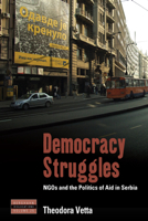 Democracy Struggles: NGOs and the Politics of Aid in Serbia 1789200997 Book Cover