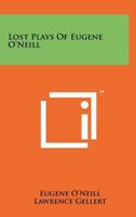 Lost Plays of Eugene O'Neill 1014655021 Book Cover