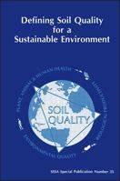 Defining Soil Quality for a Sustainable Environment: Proceedings of a Symposium Sponsored by Divisions S-3, S-6, and S-2 of the Soil Science Society (S S S a Special Publication) 089118807X Book Cover