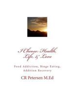 I Choose Health, Life, & Love: Food Addiction, Binge Eating, Addition Recovery; Color Edition 1981162569 Book Cover