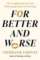 For Better and Worse: The Problematic Past and Uncertain Future of Marriage 0593299094 Book Cover