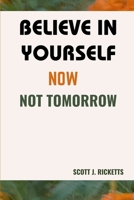Believe in Yourself Now Not Tomorrow B0CM6DT2J2 Book Cover