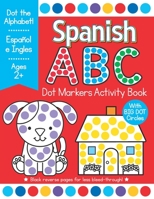 Spanish ABC Dot Markers Activity Book: Easy Toddler and Preschool Kids Alphabet Big Dot Coloring Ages 2-4 Espanol B08XFP1V1J Book Cover