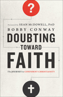 Doubting Toward Faith: The Journey to Confident Christianity 0736963545 Book Cover