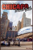 Chicago Travel Guide : Experience the Best of the Windy City 1979027641 Book Cover